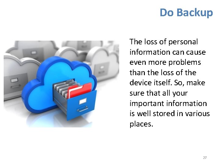 Do Backup The loss of personal information cause even more problems than the loss