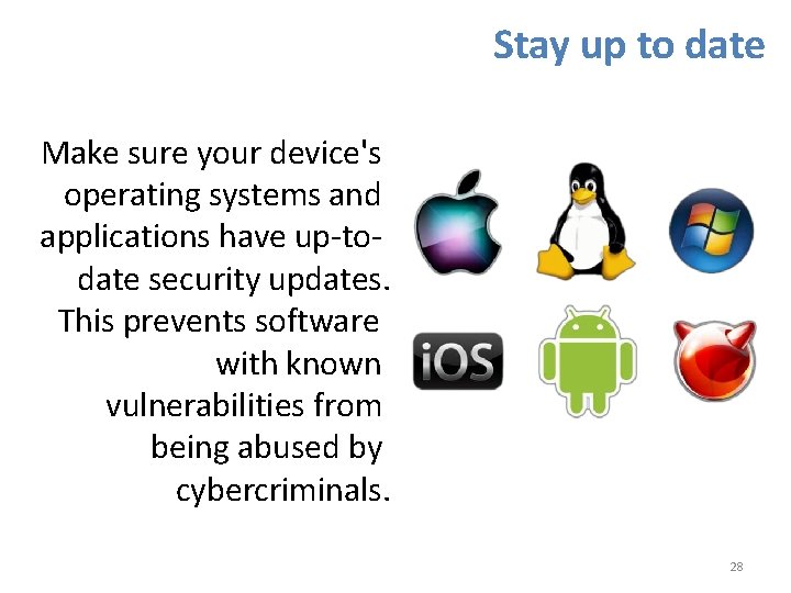 Stay up to date Make sure your device's operating systems and applications have up-todate