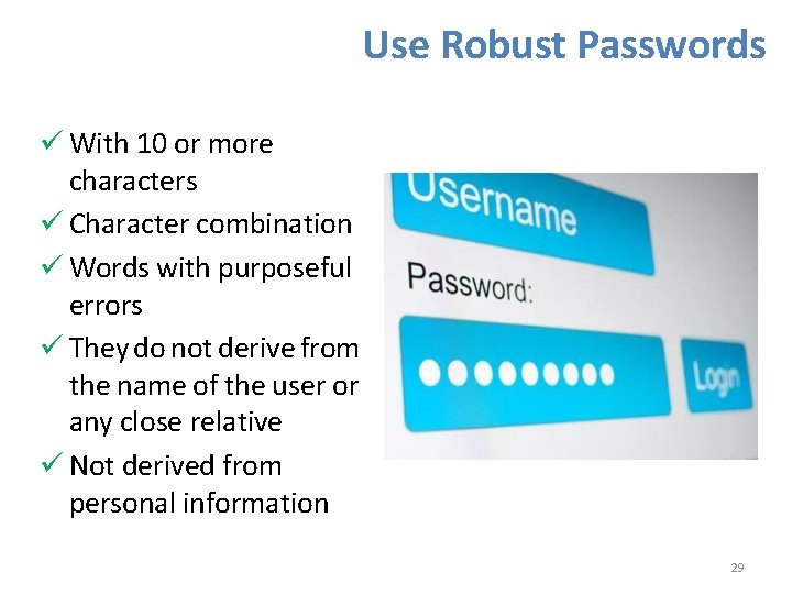 Use Robust Passwords With 10 or more characters Character combination Words with purposeful errors