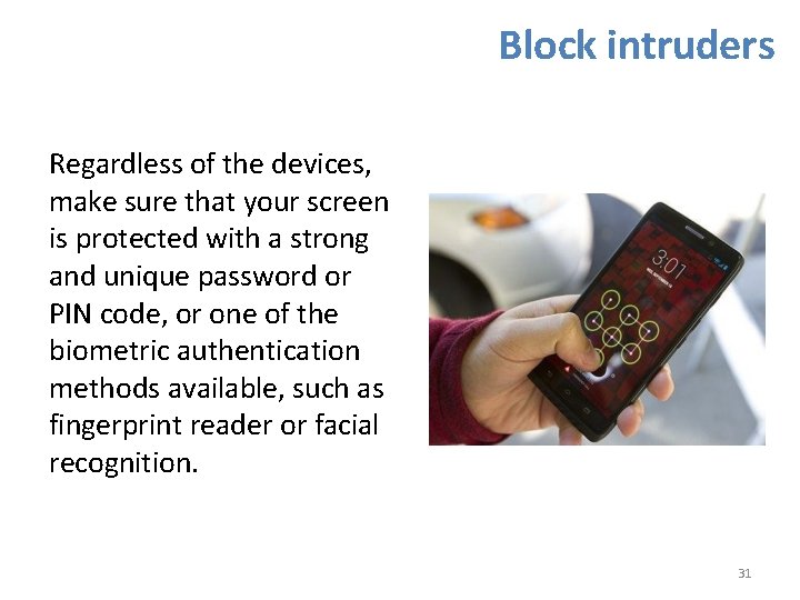 Block intruders Regardless of the devices, make sure that your screen is protected with