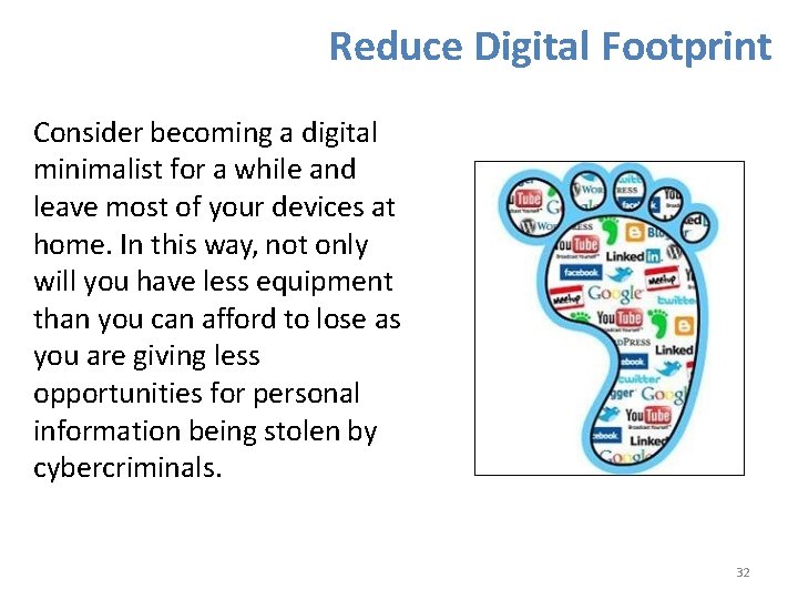 Reduce Digital Footprint Consider becoming a digital minimalist for a while and leave most