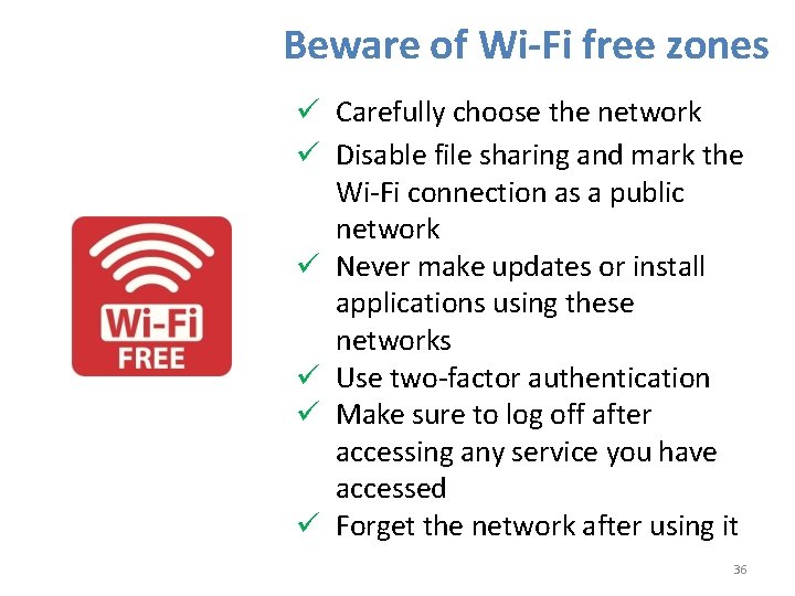 Beware of Wi-Fi free zones Carefully choose the network Disable file sharing and mark