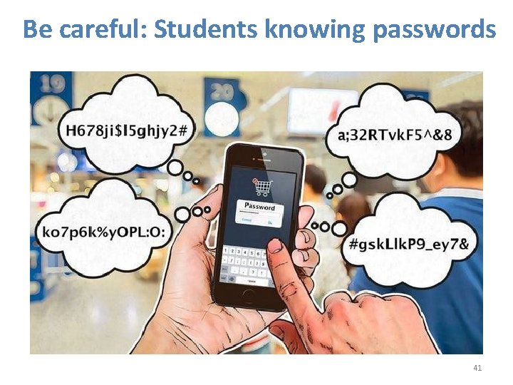 Be careful: Students knowing passwords 41 