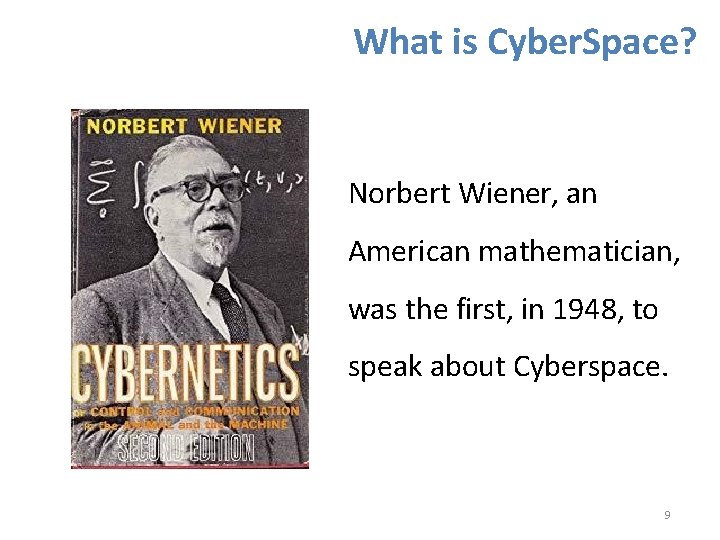 What is Cyber. Space? Norbert Wiener, an American mathematician, was the first, in 1948,