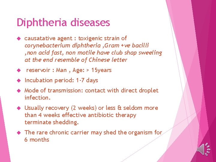 Diphtheria diseases causatative agent : toxigenic strain of corynebacterium diphtheria , Gram +ve bacilli