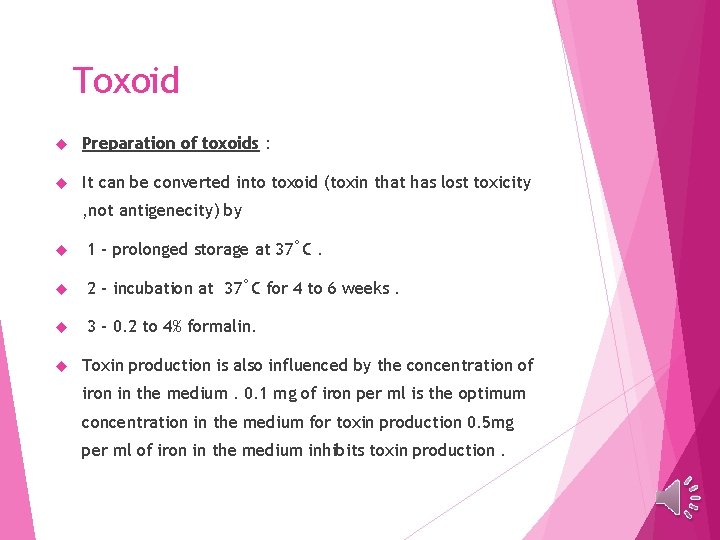 Toxoid Preparation of toxoids : It can be converted into toxoid (toxin that has