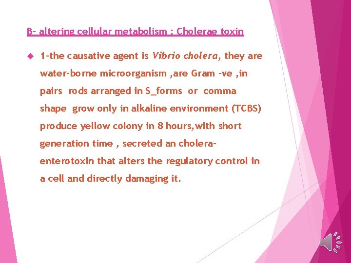 B- altering cellular metabolism : Cholerae toxin 1 -the causative agent is Vibrio cholera,