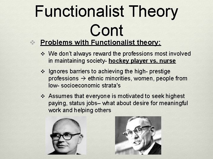Functionalist Theory Cont v Problems with Functionalist theory: v We don’t always reward the