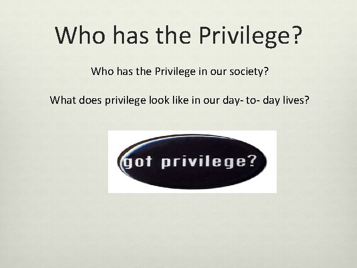 Who has the Privilege? Who has the Privilege in our society? What does privilege