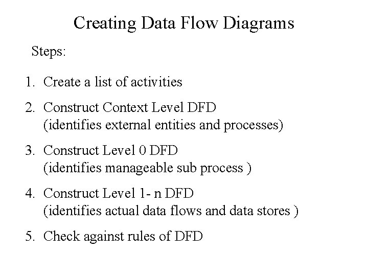 Creating Data Flow Diagrams Steps: 1. Create a list of activities 2. Construct Context