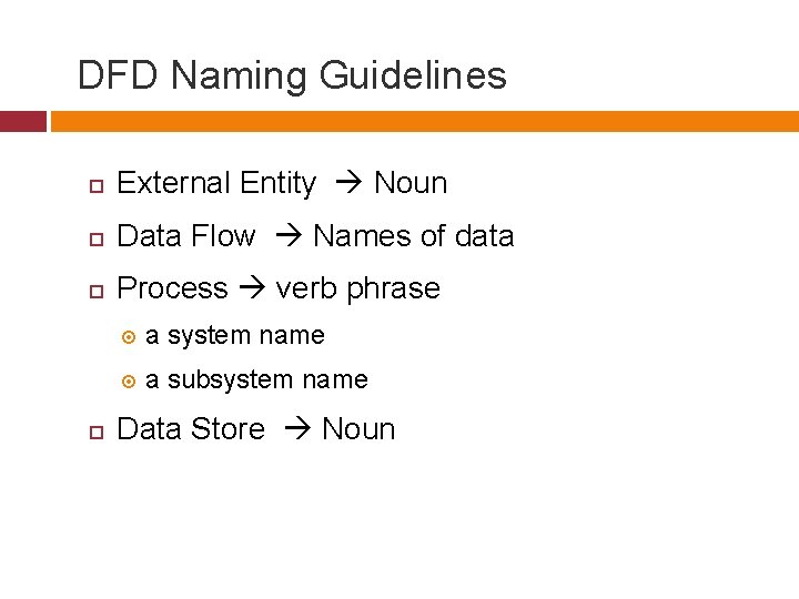 DFD Naming Guidelines External Entity Noun Data Flow Names of data Process verb phrase