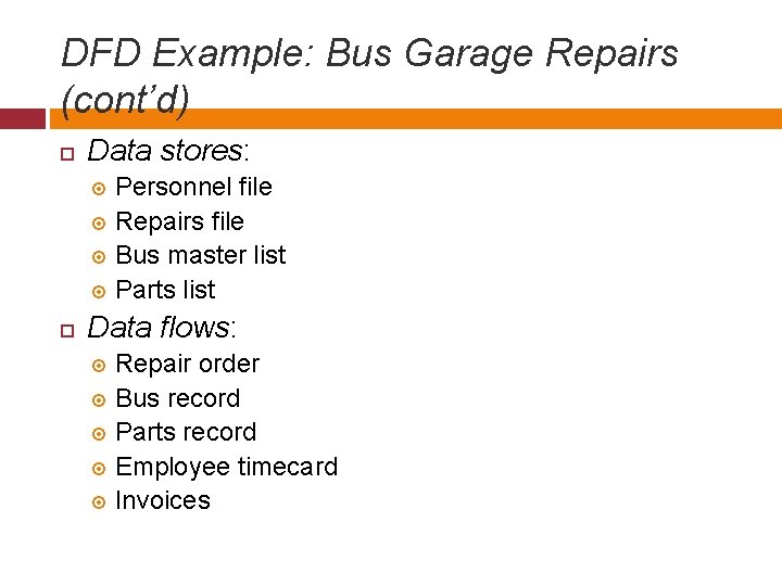 DFD Example: Bus Garage Repairs (cont’d) Data stores: Personnel file Repairs file Bus master