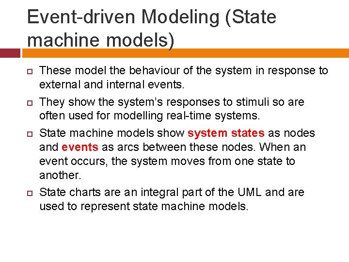 Event-driven Modeling (State machine models) These model the behaviour of the system in response