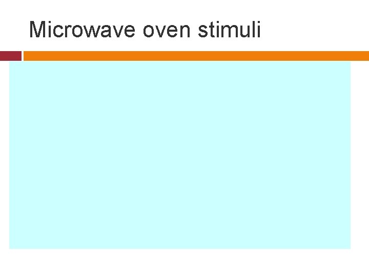 Microwave oven stimuli 