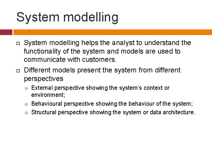 System modelling helps the analyst to understand the functionality of the system and models