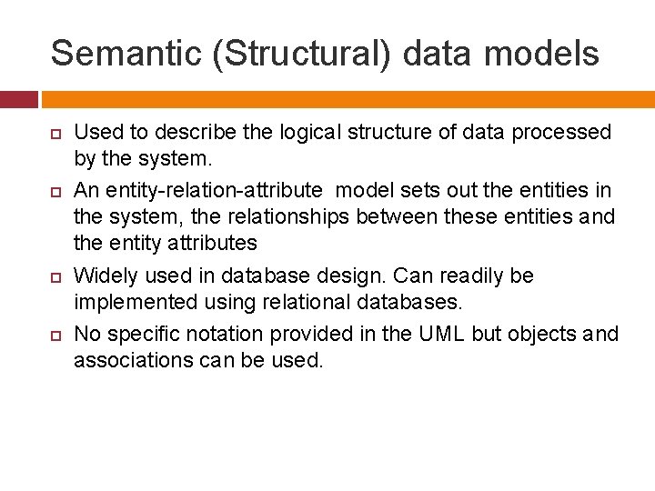 Semantic (Structural) data models Used to describe the logical structure of data processed by