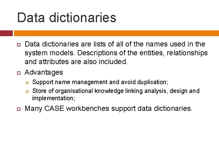 Data dictionaries are lists of all of the names used in the system models.