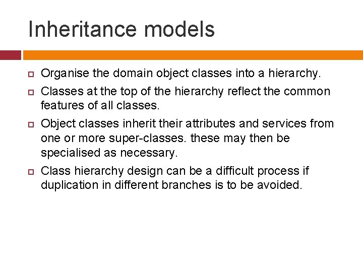 Inheritance models Organise the domain object classes into a hierarchy. Classes at the top