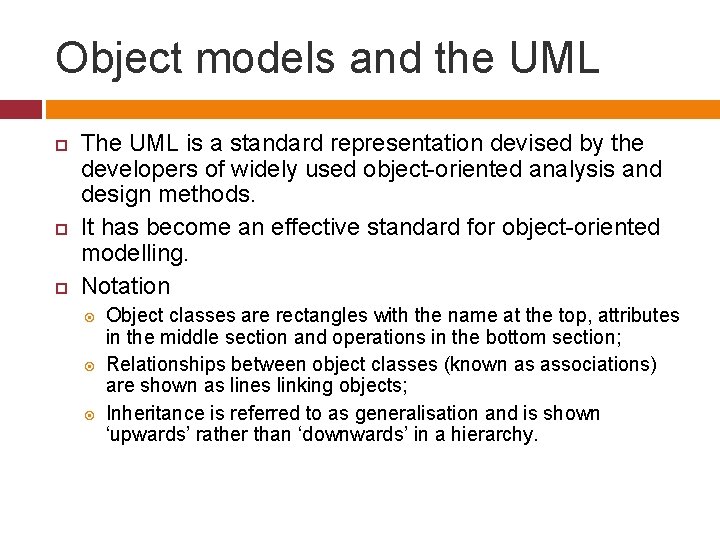 Object models and the UML The UML is a standard representation devised by the