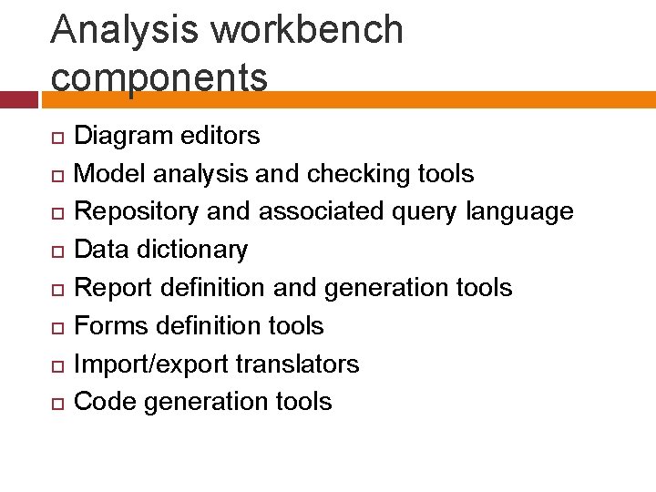 Analysis workbench components Diagram editors Model analysis and checking tools Repository and associated query