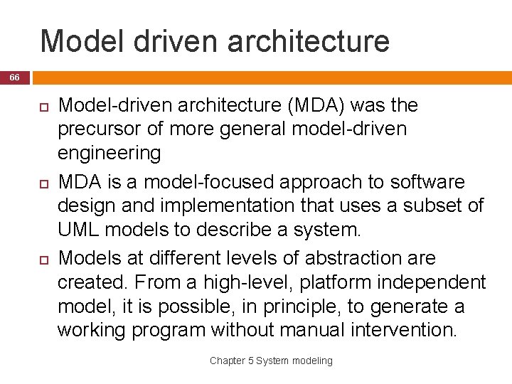 Model driven architecture 66 Model-driven architecture (MDA) was the precursor of more general model-driven