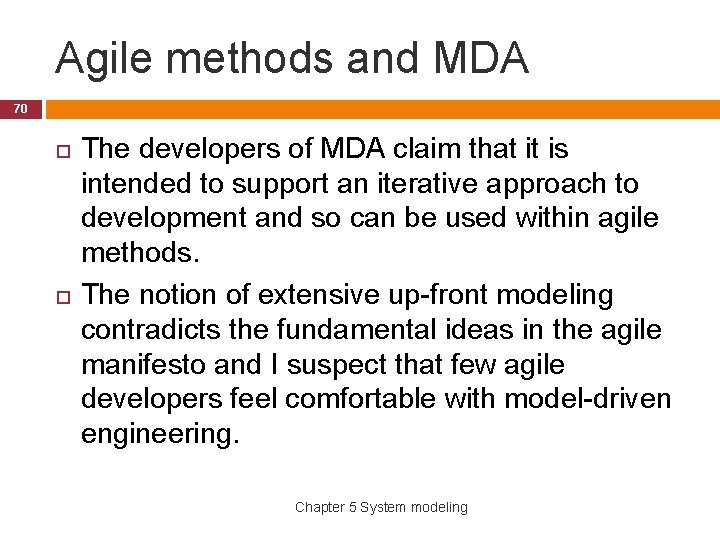 Agile methods and MDA 70 The developers of MDA claim that it is intended