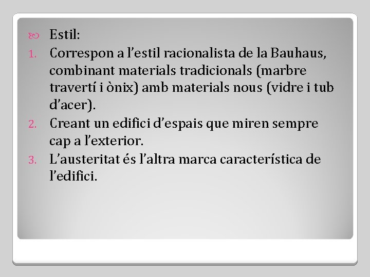 Estil: 1. Correspon a l’estil racionalista de la Bauhaus, combinant materials tradicionals (marbre travertí