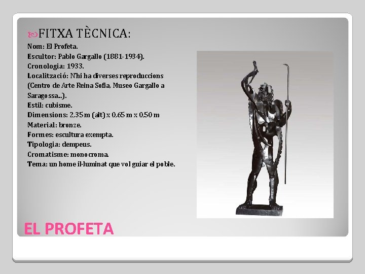  FITXA TÈCNICA: Nom: El Profeta. Escultor: Pablo Gargallo (1881 -1934). Cronologia: 1933. Localització: