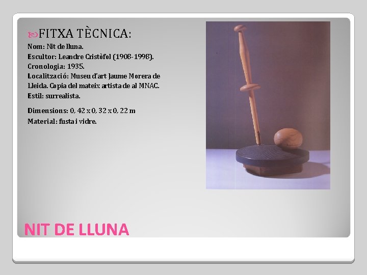  FITXA TÈCNICA: Nom: Nit de lluna. Escultor: Leandre Cristòfol (1908 -1998). Cronologia: 1935.