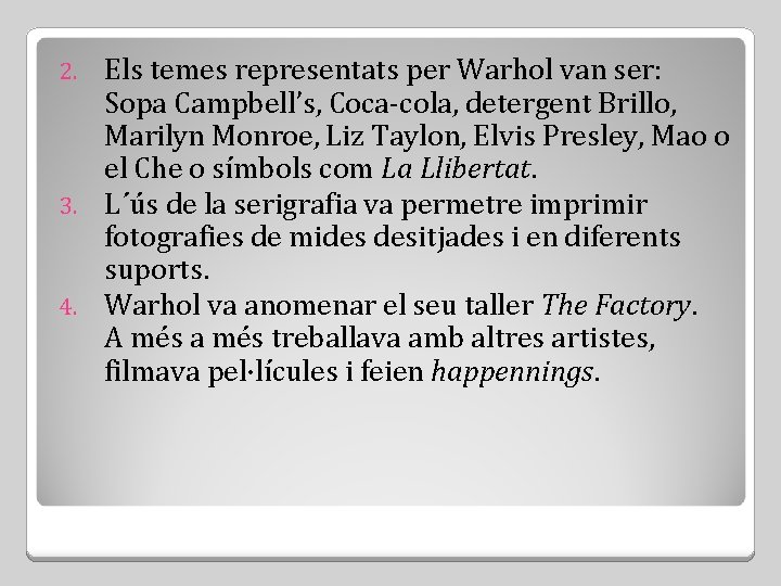 Els temes representats per Warhol van ser: Sopa Campbell’s, Coca-cola, detergent Brillo, Marilyn Monroe,