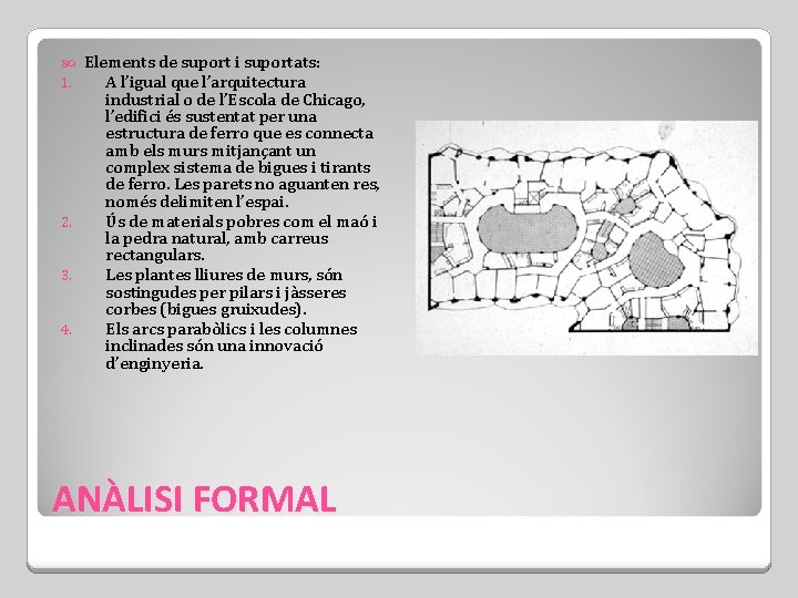 Elements de suport i suportats: A l’igual que l’arquitectura industrial o de l’Escola de