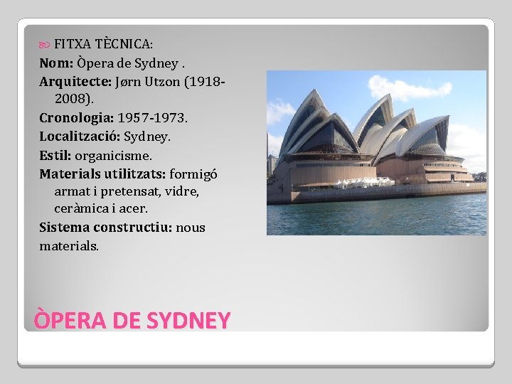  FITXA TÈCNICA: Nom: Òpera de Sydney. Arquitecte: Jørn Utzon (19182008). Cronologia: 1957 -1973.