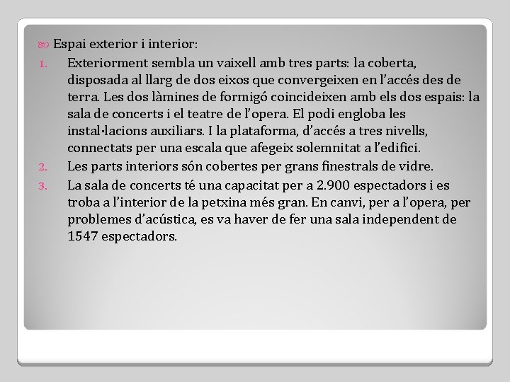  Espai exterior i interior: 1. 2. 3. Exteriorment sembla un vaixell amb tres