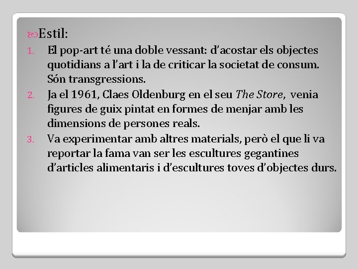  Estil: 1. El pop-art té una doble vessant: d’acostar els objectes quotidians a