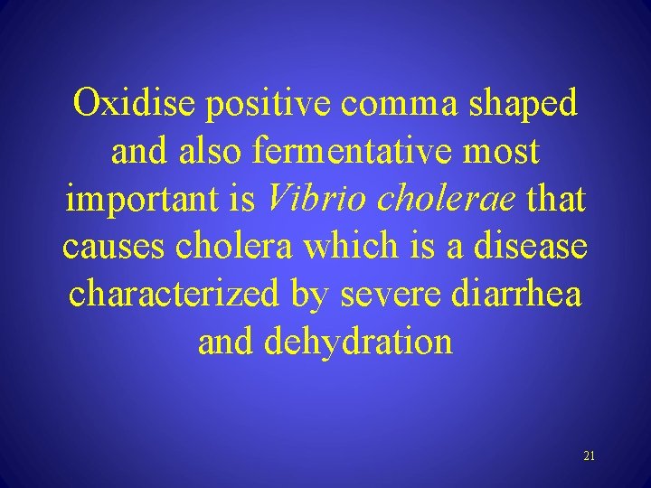 Oxidise positive comma shaped and also fermentative most important is Vibrio cholerae that causes