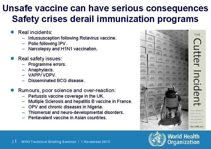 Unsafe vaccine can have serious consequences Safety crises derail immunization programs l Real incidents: