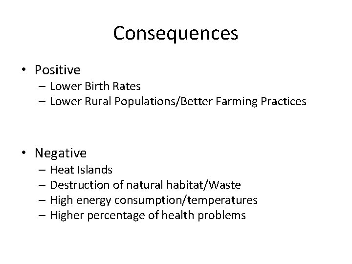 Consequences • Positive – Lower Birth Rates – Lower Rural Populations/Better Farming Practices •
