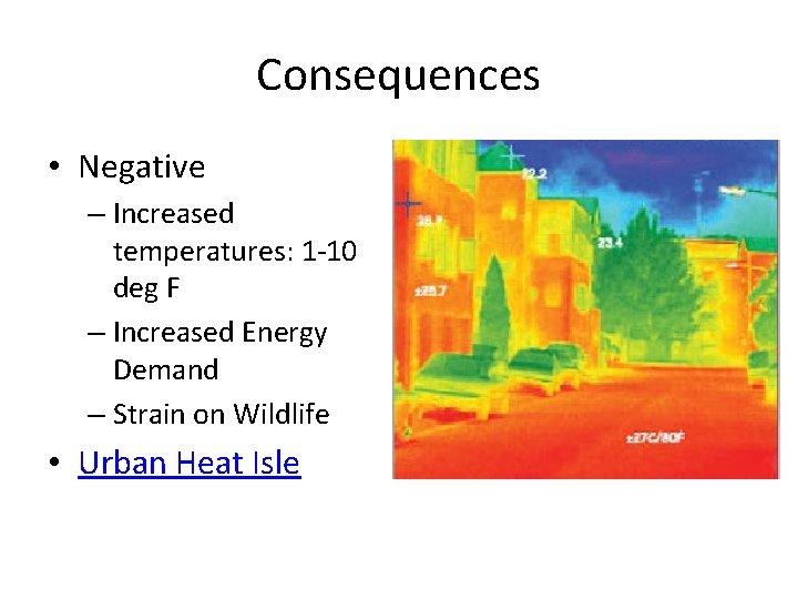 Consequences • Negative – Increased temperatures: 1 -10 deg F – Increased Energy Demand