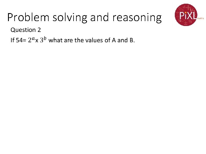 Problem solving and reasoning 