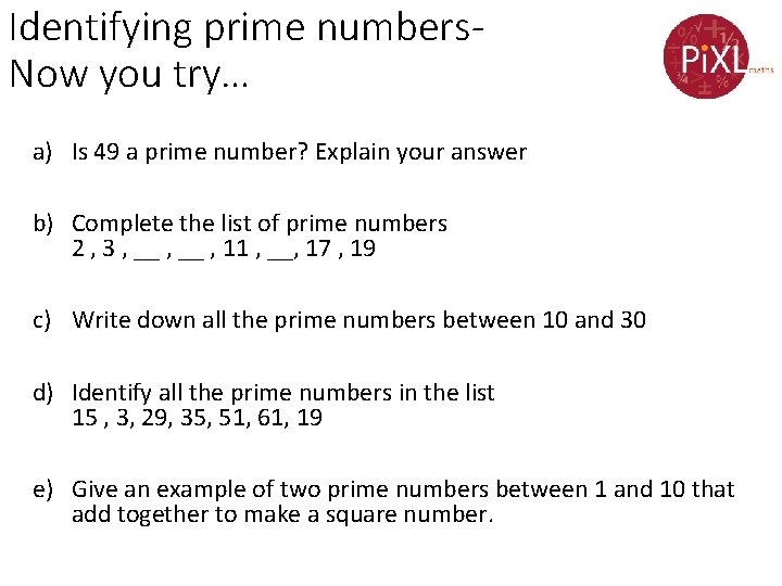 Identifying prime numbers. Now you try… a) Is 49 a prime number? Explain your