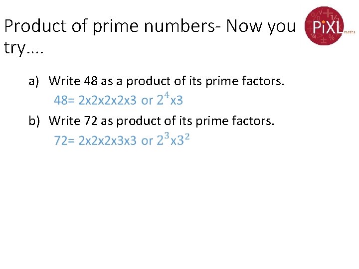 Product of prime numbers- Now you try…. a) Write 48 as a product of