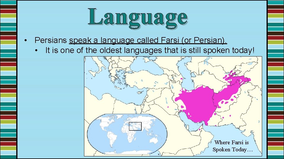 Language • Persians speak a language called Farsi (or Persian). • It is one