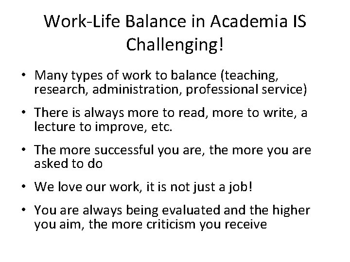 Work-Life Balance in Academia IS Challenging! • Many types of work to balance (teaching,