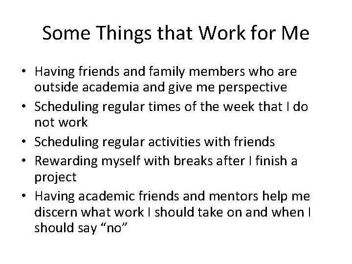 Some Things that Work for Me • Having friends and family members who are