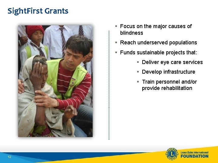 Sight. First Grants § Focus on the major causes of blindness § Reach underserved