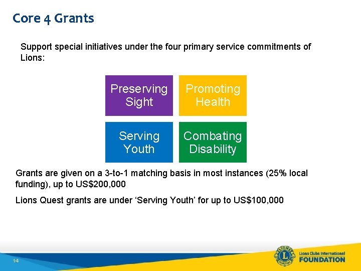 Core 4 Grants Support special initiatives under the four primary service commitments of Lions: