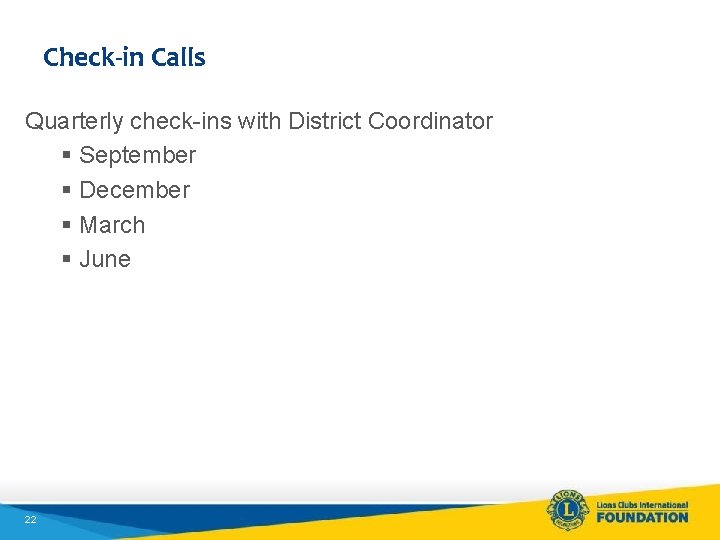 Check-in Calls Quarterly check-ins with District Coordinator § September § December § March §