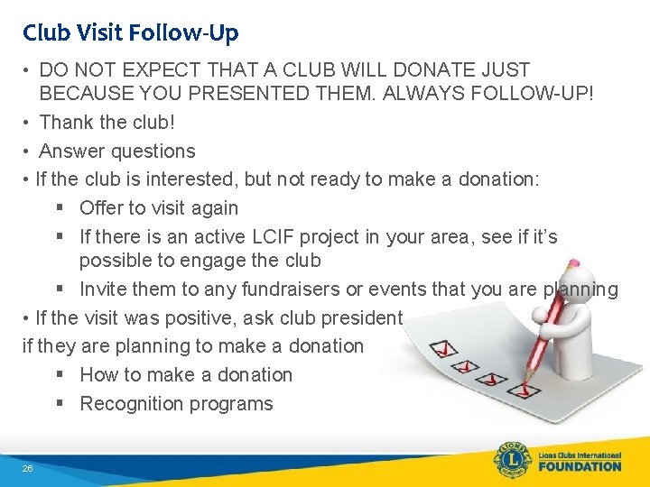Club Visit Follow-Up • DO NOT EXPECT THAT A CLUB WILL DONATE JUST BECAUSE