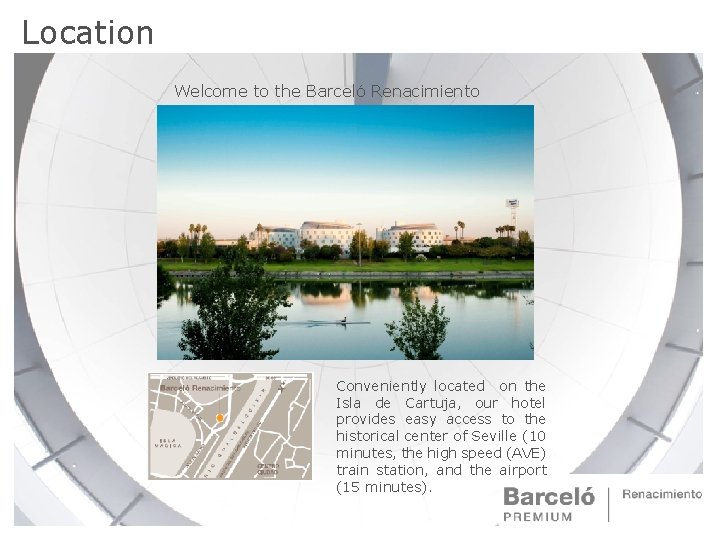 Location Welcome to the Barceló Renacimiento Conveniently located on the Isla de Cartuja, our