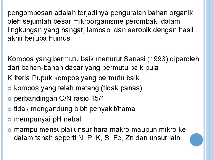 pengomposan adalah terjadinya penguraian bahan organik oleh sejumlah besar mikroorganisme perombak, dalam lingkungan yang